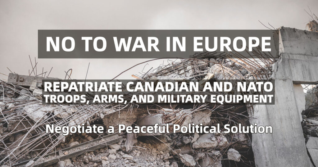 Image of wreckage from bomb with text: "No to war in Europe. Repatriate Canadian and NATO troops, arms and military equipment. Negotiate a Peaceful Solution."